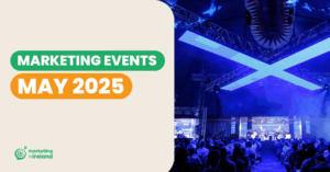 Events in Ireland: Marketing & Business Events in May 2025