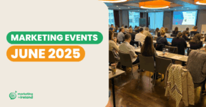 Events in Ireland: Marketing & Business Events in June 2025